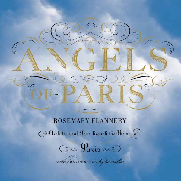 Angels of Paris: an Architectural Tour of the History of Paris by Rosemary Flannery