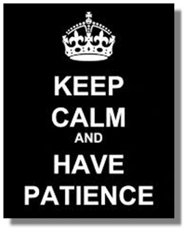 Keep Calm and Have Patience